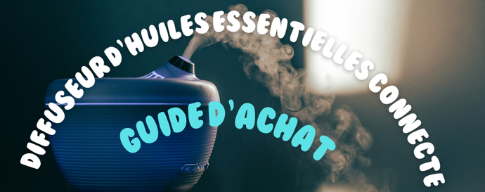 Diffuseur d'Huiles Essentielles Connecté : Guide d'achat